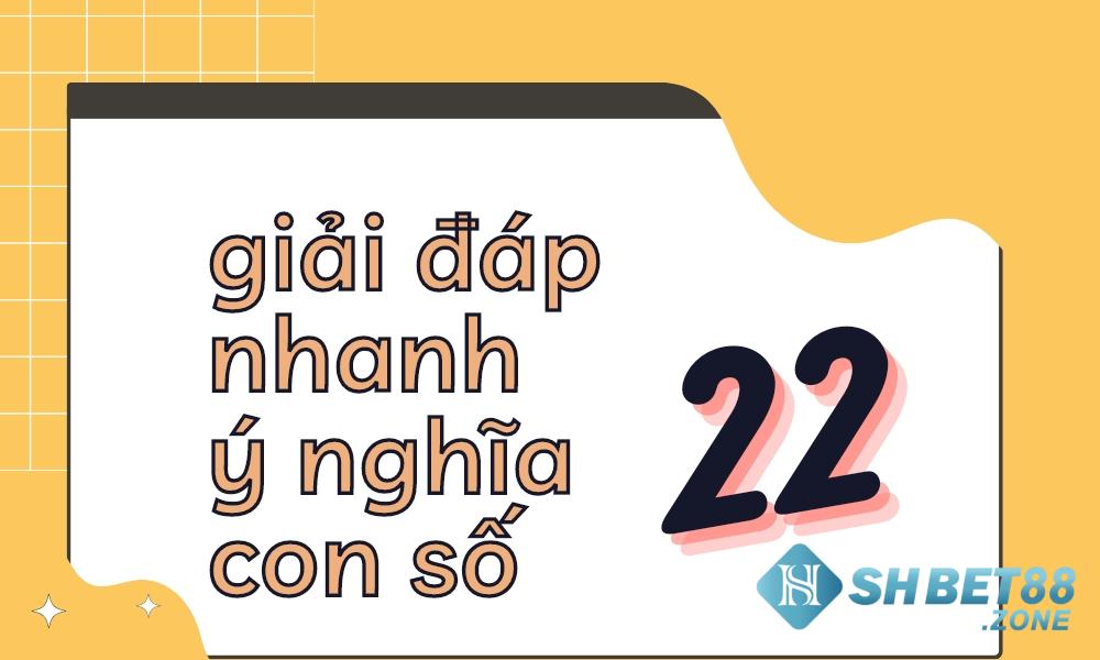 Lô về 22 hôm sau nên đánh con gì - Mách nước đề thủ 5 Giải đáp một vài ý nghĩa xung quanh con số lô 22 đã về